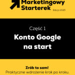 Marketingowy Starterek - Edycja 2025 - czesc 1 - konto Google