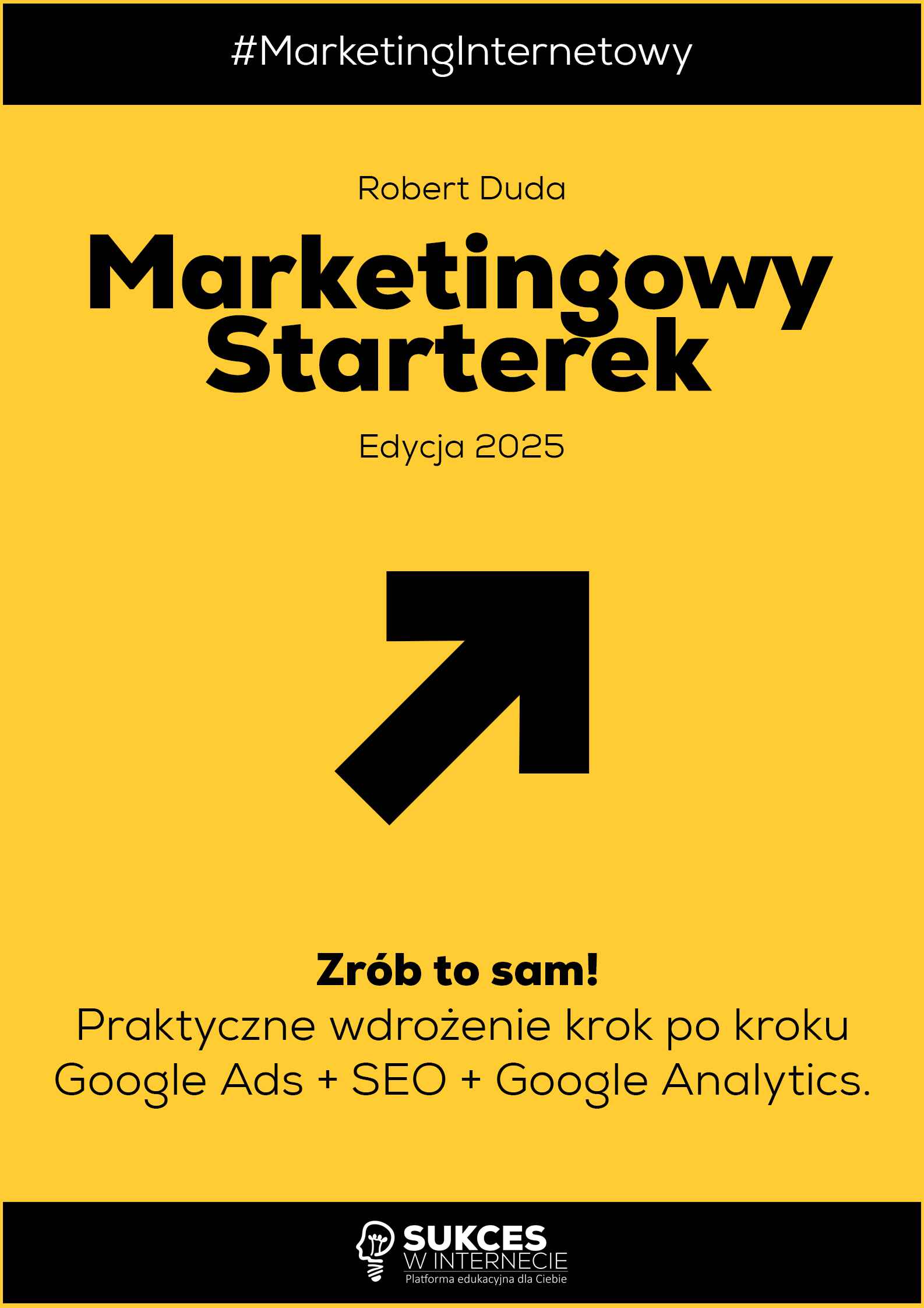 Marketingowy Starterek. Edycja 2025. Zrób to sam. Praktyczne wdrożenie krok po kroku Google Ads + SEO + Google Analytics.  Książka drukowana