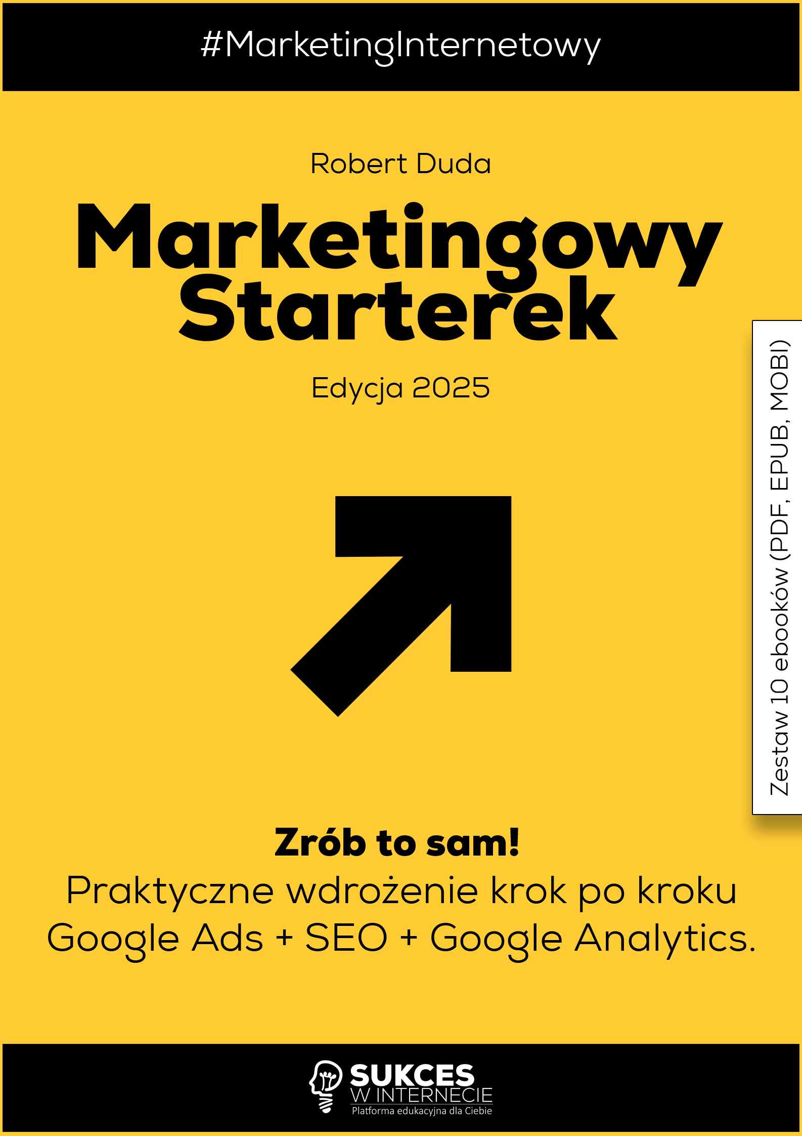 Marketingowy Starterek. Edycja 2025. Zrób to sam. Praktyczne wdrożenie krok po kroku Google Ads + SEO + Google Analytics. Zestaw 10 Ebooków (PDF, EBUP, MOBI)